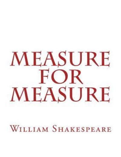 Measure For Measure - William Shakespeare - Kirjat - Createspace Independent Publishing Platf - 9781537475554 - sunnuntai 4. syyskuuta 2016