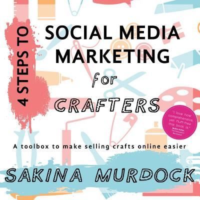 Cover for Sakina Murdock · 4 Steps to Social Media Marketing for Crafters (Paperback Book) (2016)