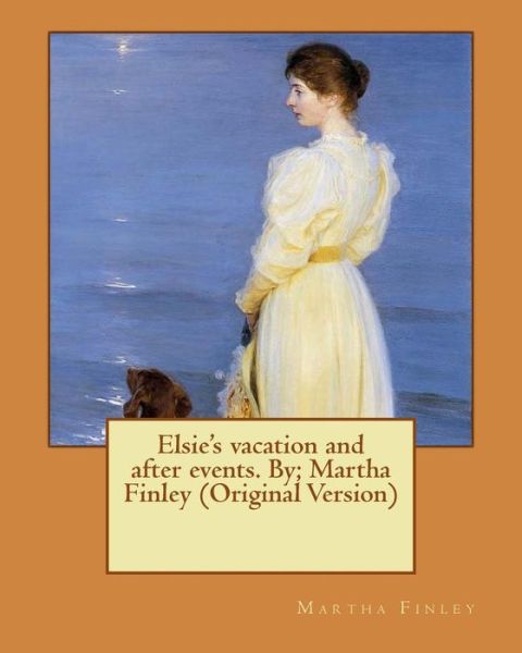 Cover for Martha Finley · Elsie's Vacation and After Events. By; Martha Finley (Paperback Book) [Original edition] (2016)