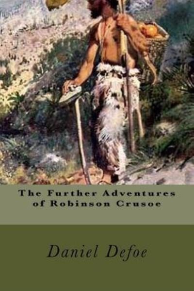 The Further Adventures of Robinson Crusoe - Daniel Defoe - Books - Createspace Independent Publishing Platf - 9781539541554 - October 15, 2016
