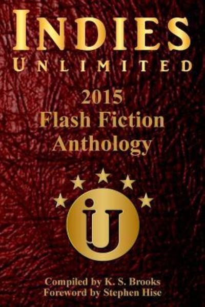 Cover for K S Brooks · Indies Unlimited's 2015 Flash Fiction Anthology (Paperback Book) (2016)
