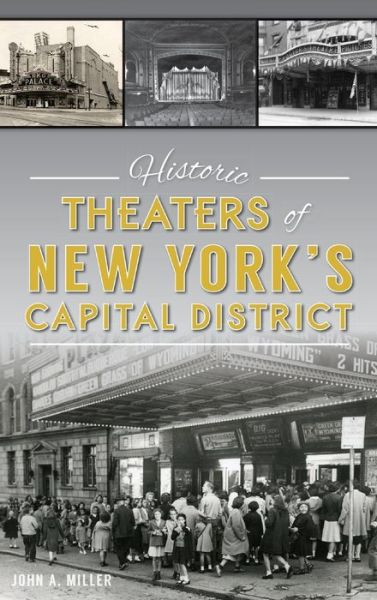 Cover for John a Miller · Historic Theaters of New York's Capital District (Hardcover Book) (2018)