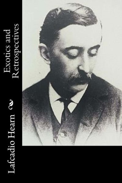 Cover for Lafcadio Hearn · Exotics and Retrospectives (Paperback Book) (2018)