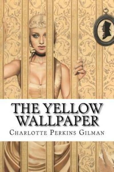 Cover for Charlotte Perkins Gilman · The Yellow Wallpaper Charlotte Perkins Gilman (Taschenbuch) (2016)