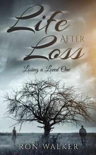 Life After Loss - Ron Walker - Books - CreateSpace Independent Publishing Platf - 9781542721554 - January 21, 2017