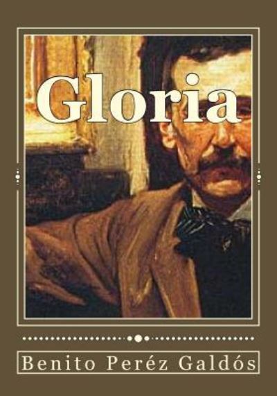 Gloria - Benito Perez Galdos - Kirjat - Createspace Independent Publishing Platf - 9781544800554 - maanantai 20. maaliskuuta 2017