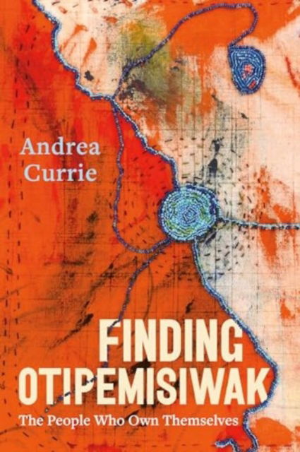 Cover for Andrea Currie · Finding Otipemisiwak (Paperback Book) (2024)