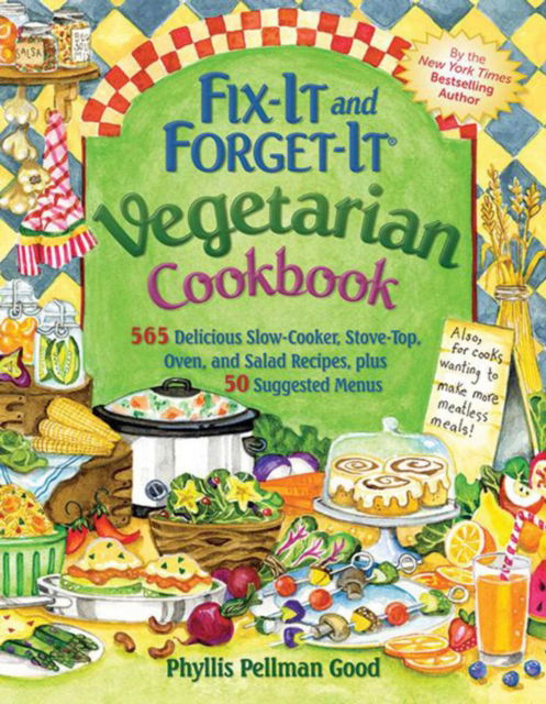 Fix-It and Forget-It Vegetarian Cookbook: 565 Delicious Slow-Cooker, Stove-Top, Oven, And Salad Recipes, Plus 50 Suggested Menus - Phyllis Good - Books - Good Books - 9781561487554 - May 1, 2012