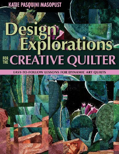 Cover for Katie Pasquini Masopust · Design Explorations for the Creative Qui: Easy-to-follow Lessons for Dynamic Art Quilts (Paperback Book) (2008)