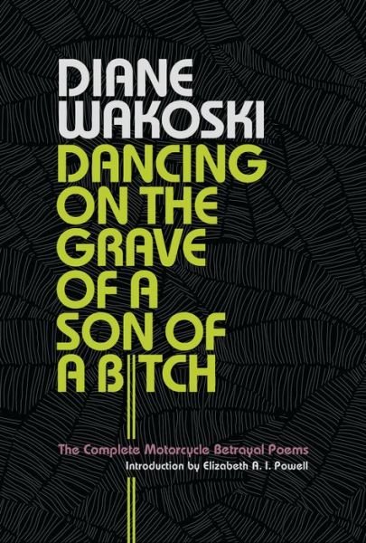 Cover for Diane Wakoski · Dancing on the Grave of a Son of a Bitch: The Complete Motorcycle Betrayal Poems (Gebundenes Buch) (2022)