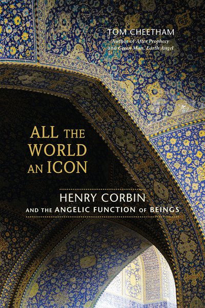 Cover for Tom Cheetham · All the World an Icon: Henry Corbin and the Angelic Function of Beings (Paperback Book) (2012)