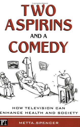 Two Aspirins and a Comedy: How Television Can Enhance Health and Society - Metta Spencer - Libros - Taylor & Francis Inc - 9781594511554 - 15 de febrero de 2006