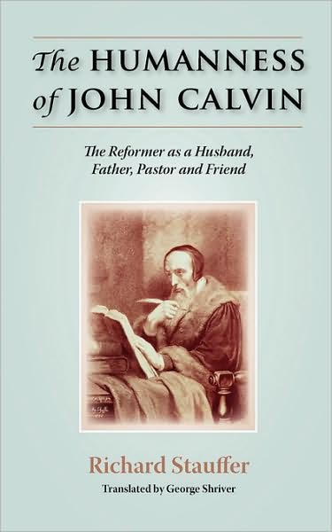 Cover for Richard Stauffer · The Humanness of John Calvin: the Reformer As a Husband, Father, Pastor &amp; Friend (Paperback Book) (2008)