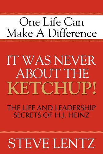 Cover for Steve Lentz · It Was Never About the Ketchup: the Life and Leadership Secrets of H. J. Heinz (Paperback Book) (2007)