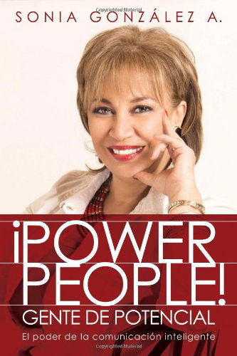 Cover for Sonia González · ¡power People! Gente De Potencial: El Poder De La Comunicación Inteligente (Paperback Book) [Spanish edition] (2014)