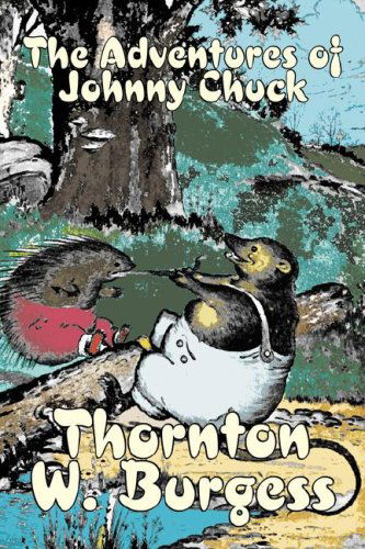 Cover for Thornton W. Burgess · The Adventures of Johnny Chuck (Innbunden bok) (2007)