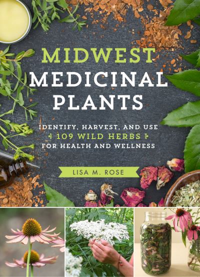 Cover for Lisa M. Rose · Midwest Medicinal Plants : Identify, Harvest, and Use 109 Wild Herbs for Health and Wellness (Paperback Book) (2017)