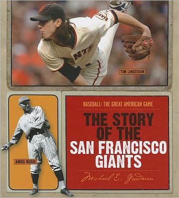 The Story of the San Francisco Giants (Baseball: the Great American Game) - Michael E. Goodman - Książki - Creative Educ - 9781608180554 - 1 sierpnia 2011