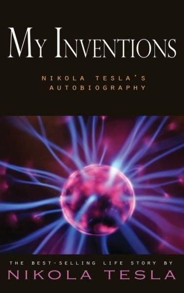 Cover for Nikola Tesla · My Inventions: Nikola Tesla's Autobiography (Gebundenes Buch) (2011)
