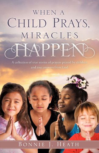 Cover for Bonnie J. Heath · When a Child Prays, Miracles Happen (Paperback Book) (2010)