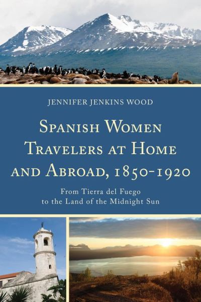 Cover for Jennifer Jenkins Wood · Spanish Women Travelers at Home and Abroad, 1850-1920: from Tierra Del Fuego to the Land of the Midnight Sun (Hardcover Book) (2013)