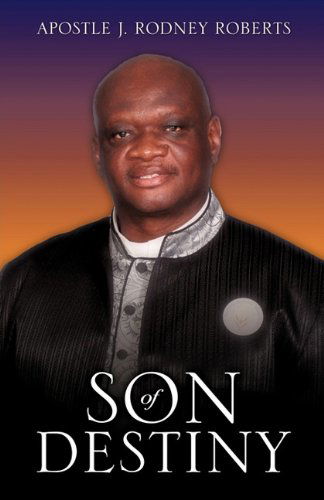 Cover for Apostle J. Rodney Roberts · Son of Destiny (Paperback Book) (2011)