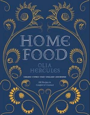 Cover for Olia Hercules · Home Food: 100 Recipes to Comfort and Connect: Ukraine * Cyprus * Italy * England * and Beyond (Paperback Book) (2024)