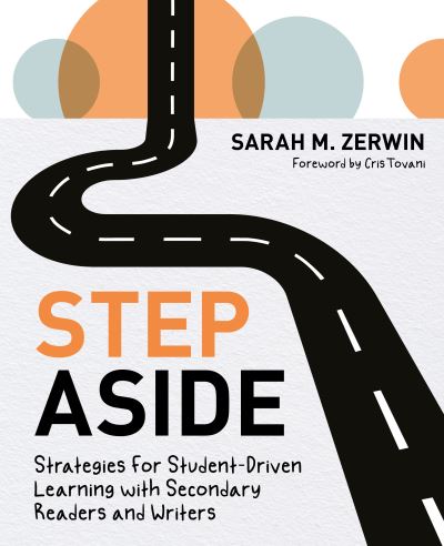 Cover for Sarah M. Zerwin · Step Aside: Strategies for Student-Driven Learning with Secondary Readers and Writers (Paperback Book) (2024)