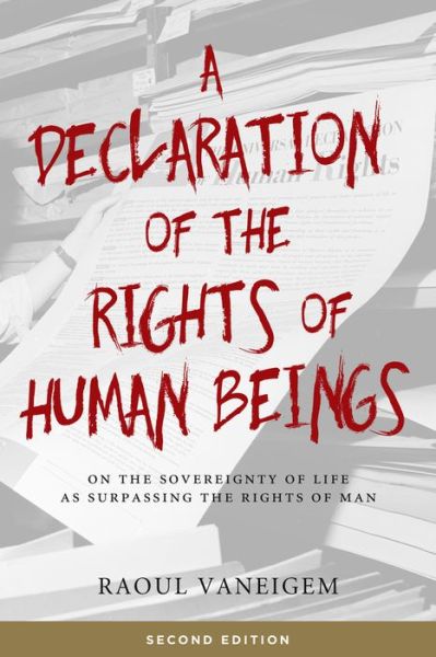 Cover for Raoul Vaneigem · A Declaration Of The Rights Of Human Beings: On the Sovereignty of Life as Surpassing the Rights of Man (Paperback Book) [2 New edition] (2019)