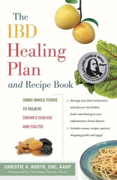 Cover for Christie a Korth · The Ibd Healing Plan and Recipe Book: Using Whole Foods to Relieve Crohn's Disease and Colitis (Hardcover Book) (2012)