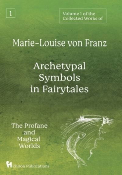 Volume 1 of the Collected Works of Marie-Louise von Franz: Archetypal Symbols in Fairytales: The Profane and Magical Worlds - Marie-Louise Von Franz - Boeken - Chiron Publications - 9781630518554 - 4 januari 2021