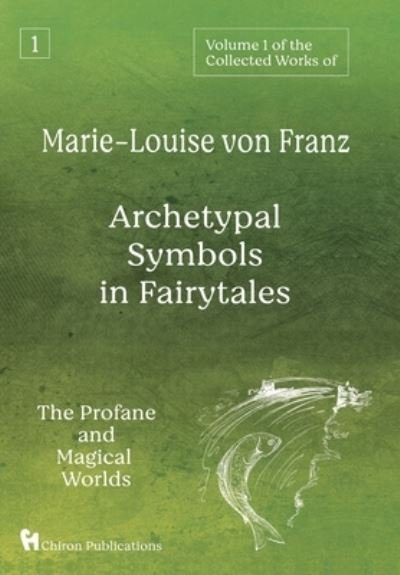 Cover for Marie-Louise Von Franz · Volume 1 of the Collected Works of Marie-Louise von Franz: Archetypal Symbols in Fairytales: The Profane and Magical Worlds (Gebundenes Buch) (2021)
