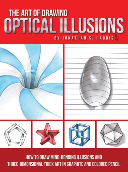 Cover for Jonathan Stephen Harris · The Art of Drawing Optical Illusions: How to draw mind-bending illusions and three-dimensional trick art in graphite and colored pencil (Paperback Book) (2017)