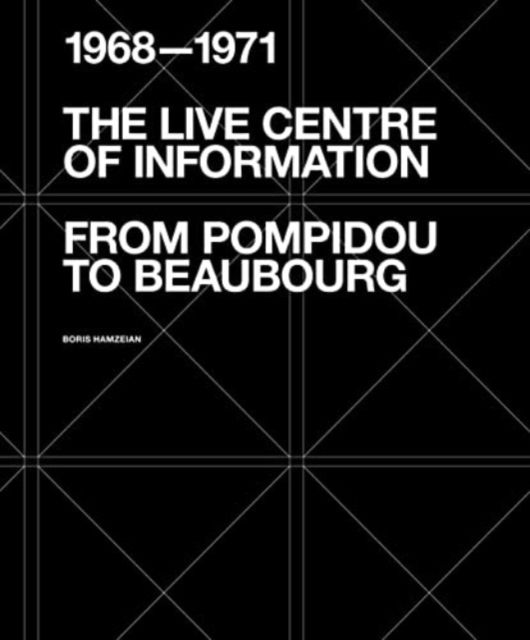 Cover for Boris Hamzeian · The Live Centre of Information: From Pompidou to Beaubourg (1968-1971) (Paperback Book) (2023)