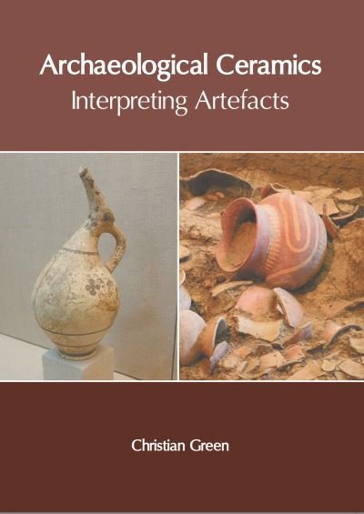 Cover for Christian Green · Archaeological Ceramics: Interpreting Artefacts (Hardcover Book) (2022)