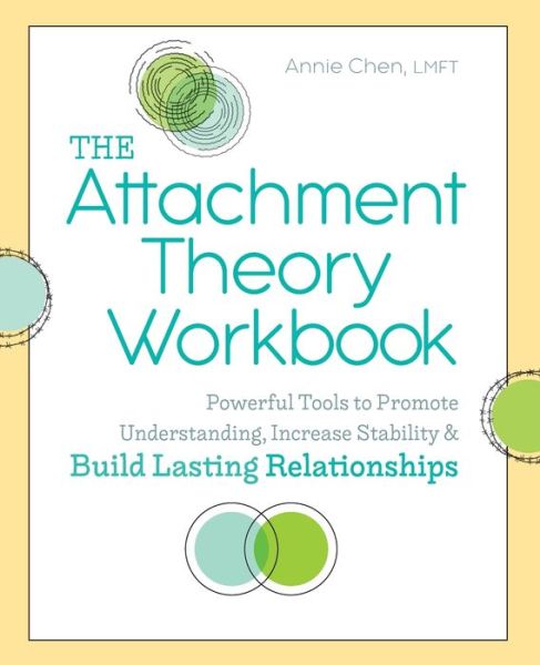 The Attachment Theory Workbook: Powerful Tools to Promote Understanding, Increase Stability, and Build Lasting Relationships - Annie Chen - Books - Callisto Media Inc. - 9781641523554 - June 7, 2019