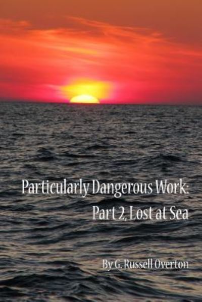 Cover for G. Russell Overton · Particularly Dangerous Work : Part 2, Lost at Sea (Paperback Book) (2018)