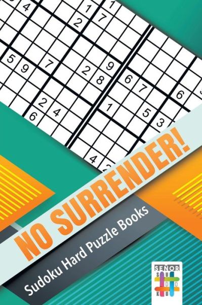 Cover for Senor Sudoku · No Surrender! | Sudoku Hard Puzzle Books (Paperback Book) (2019)