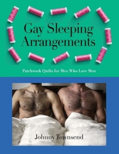 Cover for Johnny Townsend · Gay Sleeping Arrangements: Patchwork Quilts for Men Who Love Men (Paperback Book) (2021)