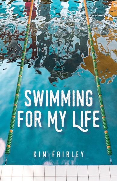 Swimming for My Life: A Memoir - Kim Fairley - Books - She Writes Press - 9781647422554 - October 11, 2022