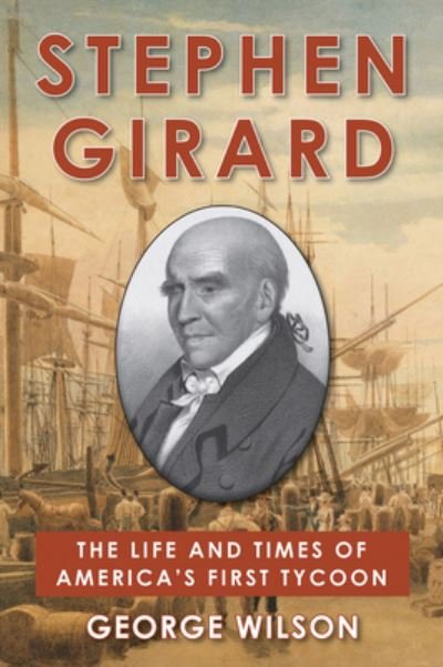Cover for George Wilson · Stephen Girard: The Life and Times of America's First Tycoon (Inbunden Bok) (2022)