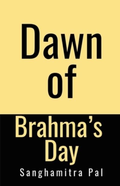 Cover for Sanghamitra Pal · Dawn of Brahma's Day (Book) (2020)