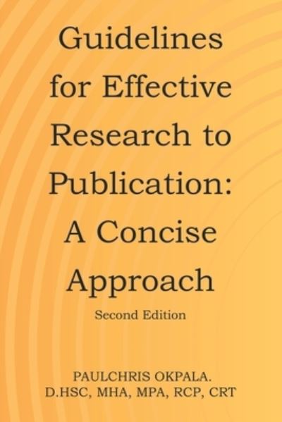 Cover for Paulchris Okpala. D.HSc · Guidelines for Effective Research to Publication (Book) (2022)