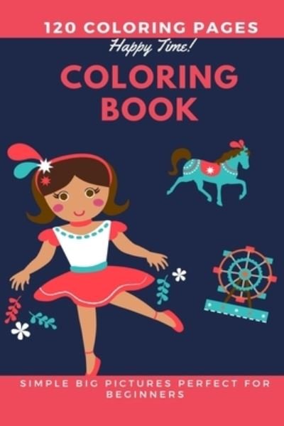 Cover for Coloring Book for Kids · 120 Coloring pages Happy Time Coloring book simple big pictures perfect for beginners (Paperback Book) (2020)