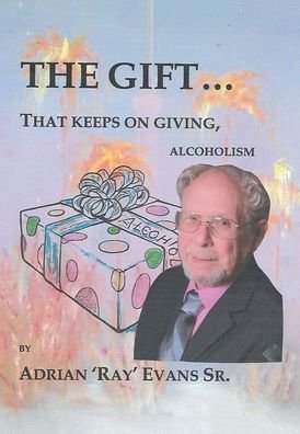 Cover for Sr Adrian 'ray' Evans · The Gift...That Keeps on Giving, Alcoholism (Gebundenes Buch) (2020)