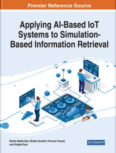 Applying AI-Based IoT Systems to Simulation-Based Information Retrieval - Bhatia Madhulika - Livros - IGI Global - 9781668452554 - 1 de maio de 2023