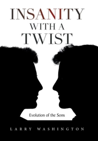 Insanity with a Twist - Larry Washington - Livros - Xlibris Corporation LLC - 9781669851554 - 16 de outubro de 2022