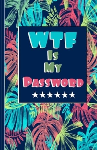 Cover for Mostafa Gelba · WTF Is My Password (Paperback Book) (2019)