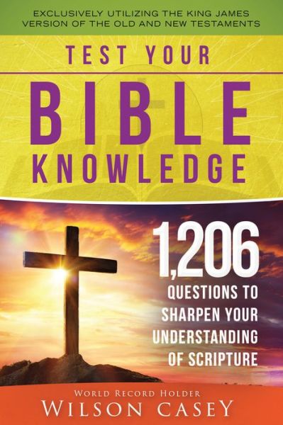 Cover for Wilson Casey · Test Your Bible Knowledge: 1,206 Questions to Sharpen Your Understanding of Scripture (Paperback Book) (2018)