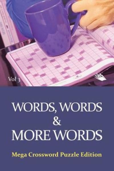 Cover for Speedy Publishing LLC · Words, Words &amp; More Words Vol 3: Mega Crossword Puzzle Edition (Paperback Bog) (2015)
